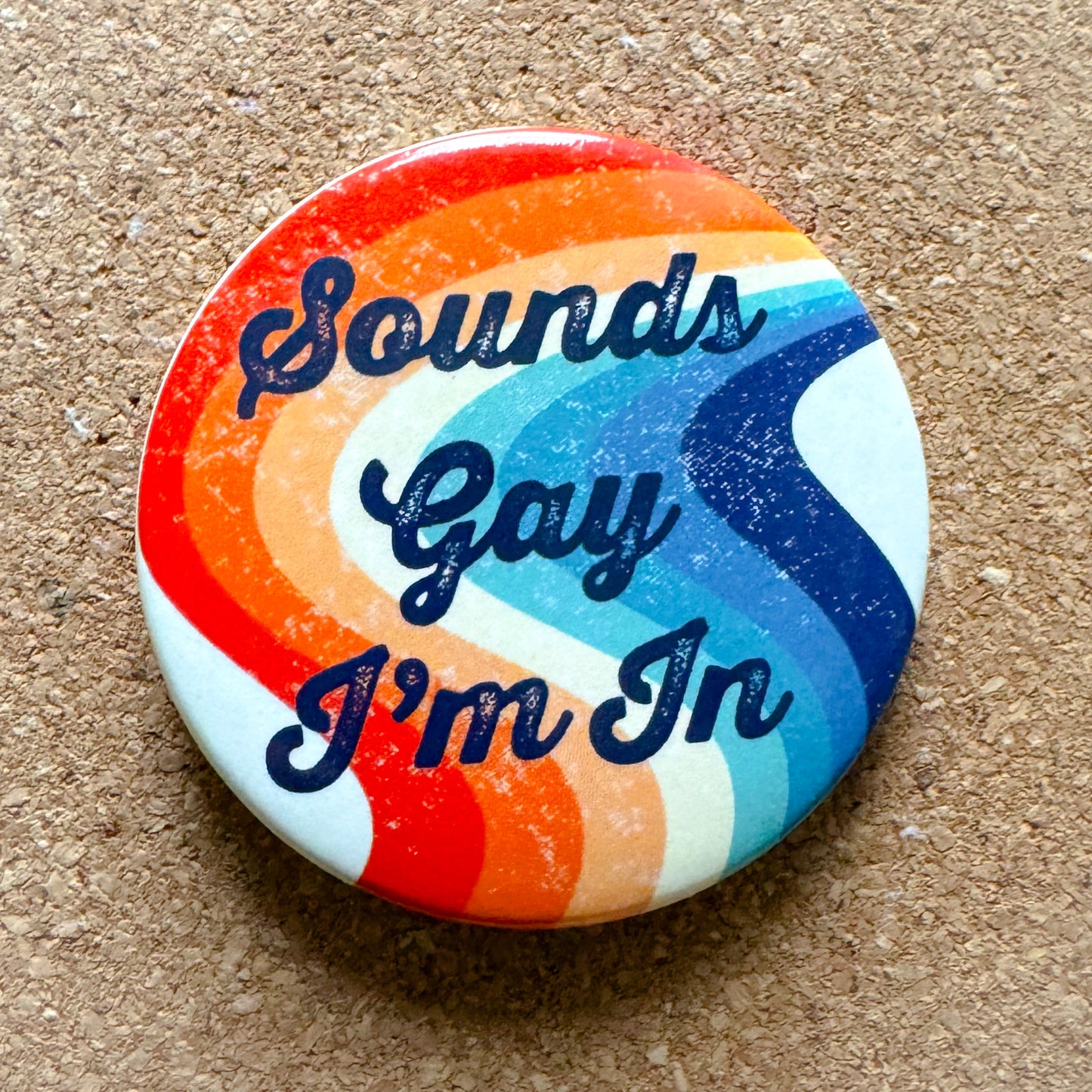 Sounds Gay I'm In Retro Rainbow Button