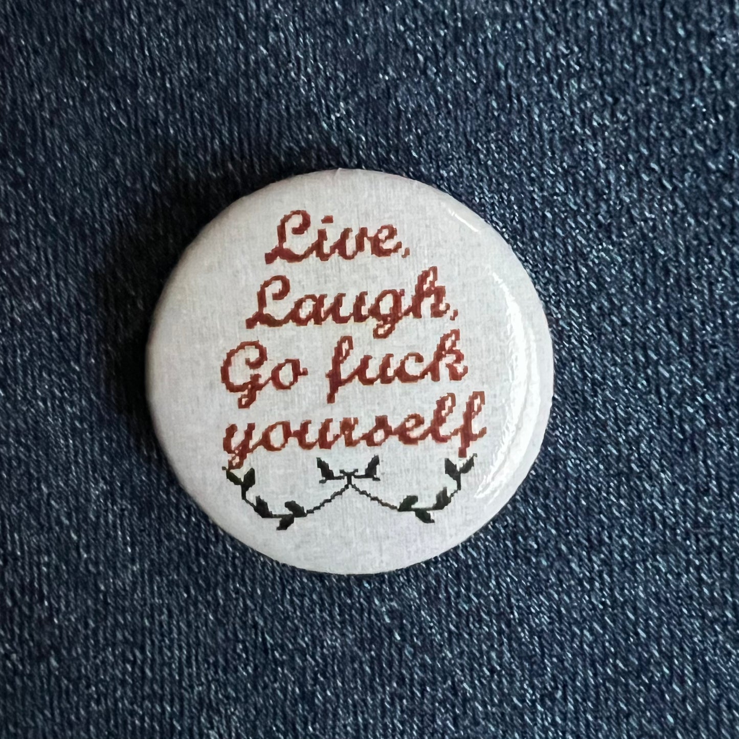 Live Laugh Go Fuck Yourself Cross Stitch Inspired Button
