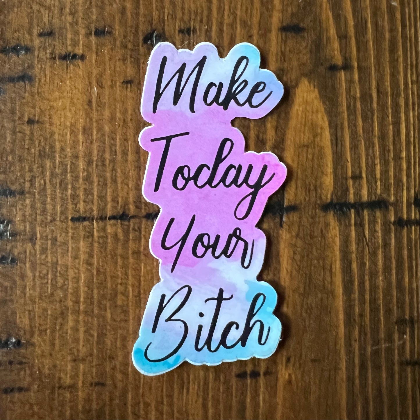 Make Today Your Bitch Vinyl Sticker