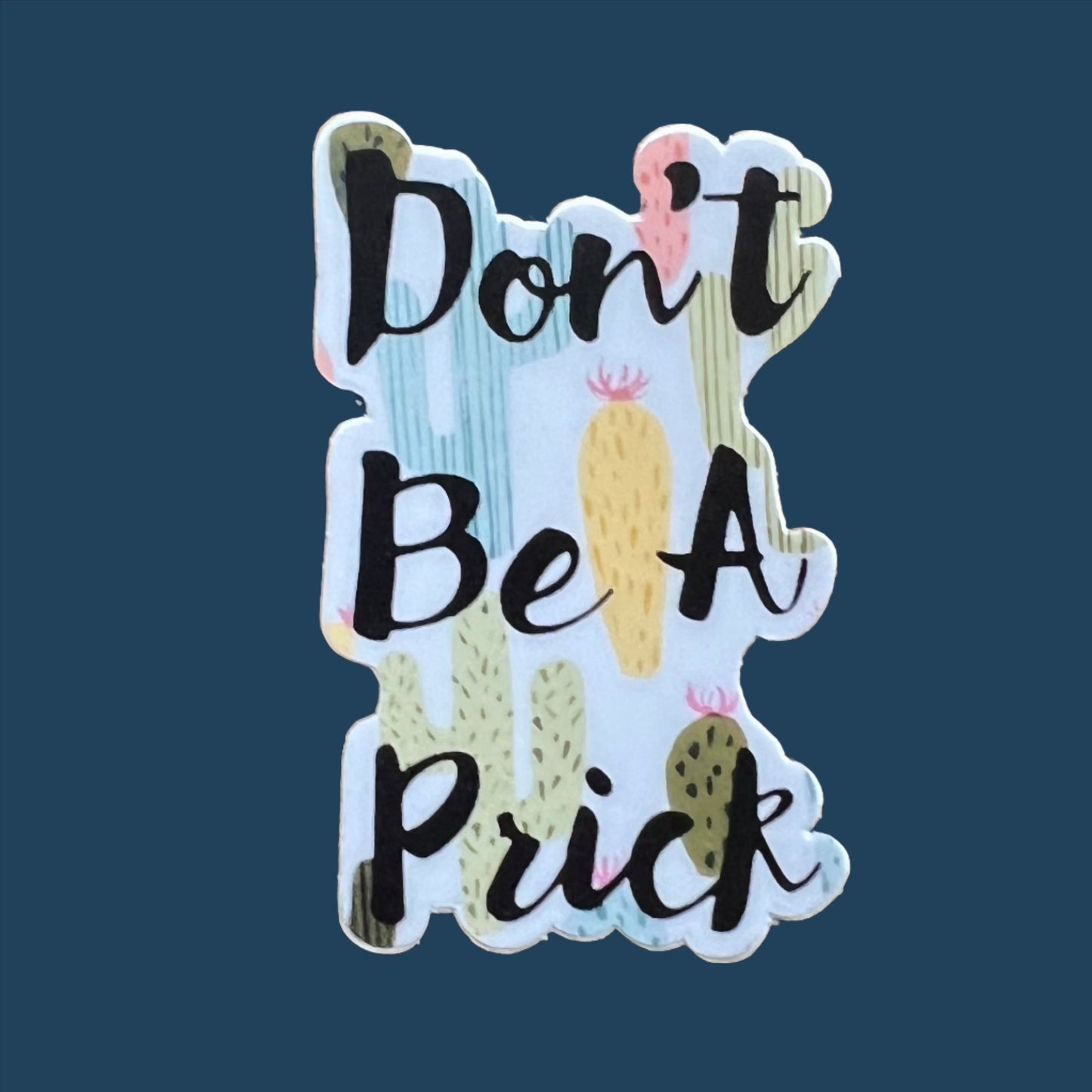Don't Be A Prick Vinyl Sticker