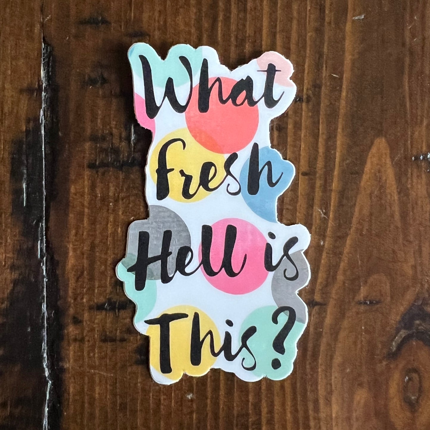 What Fresh Hell Is This Vinyl Sticker
