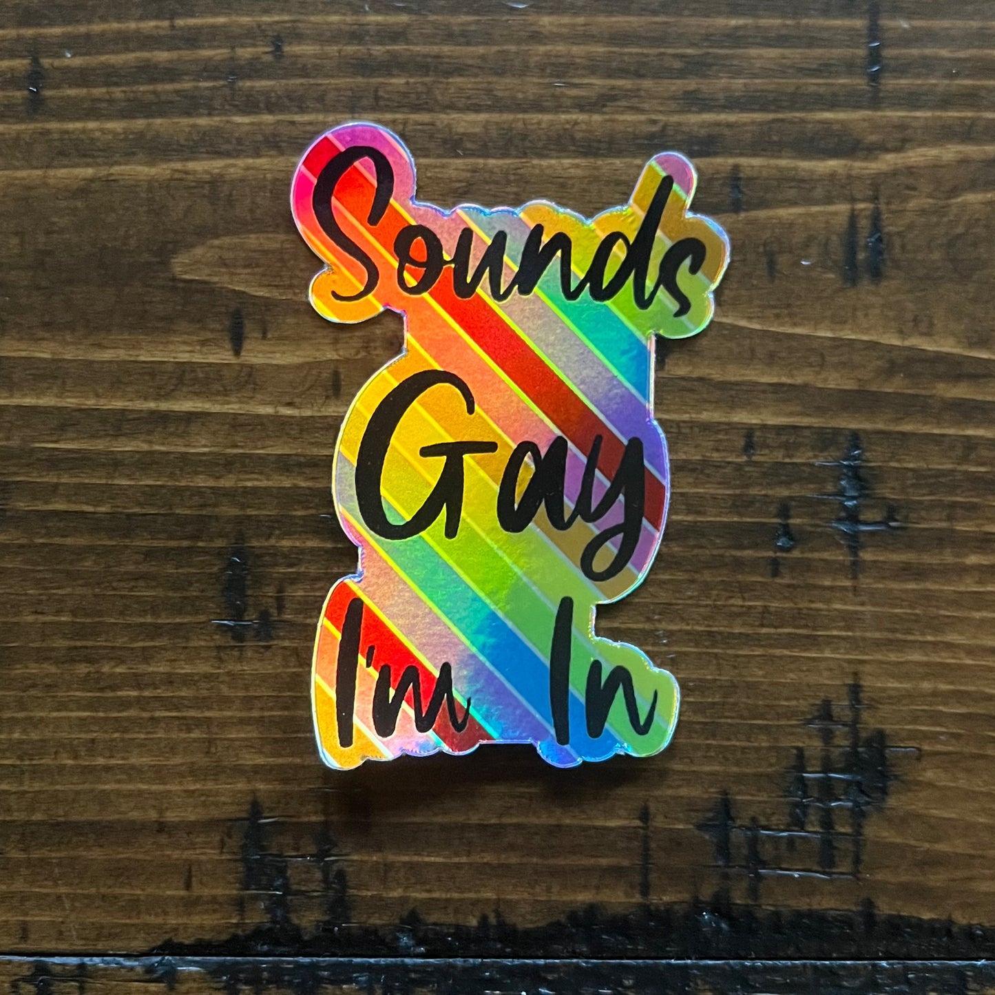 Sounds Gay I'm In Holographic Vinyl Sticker