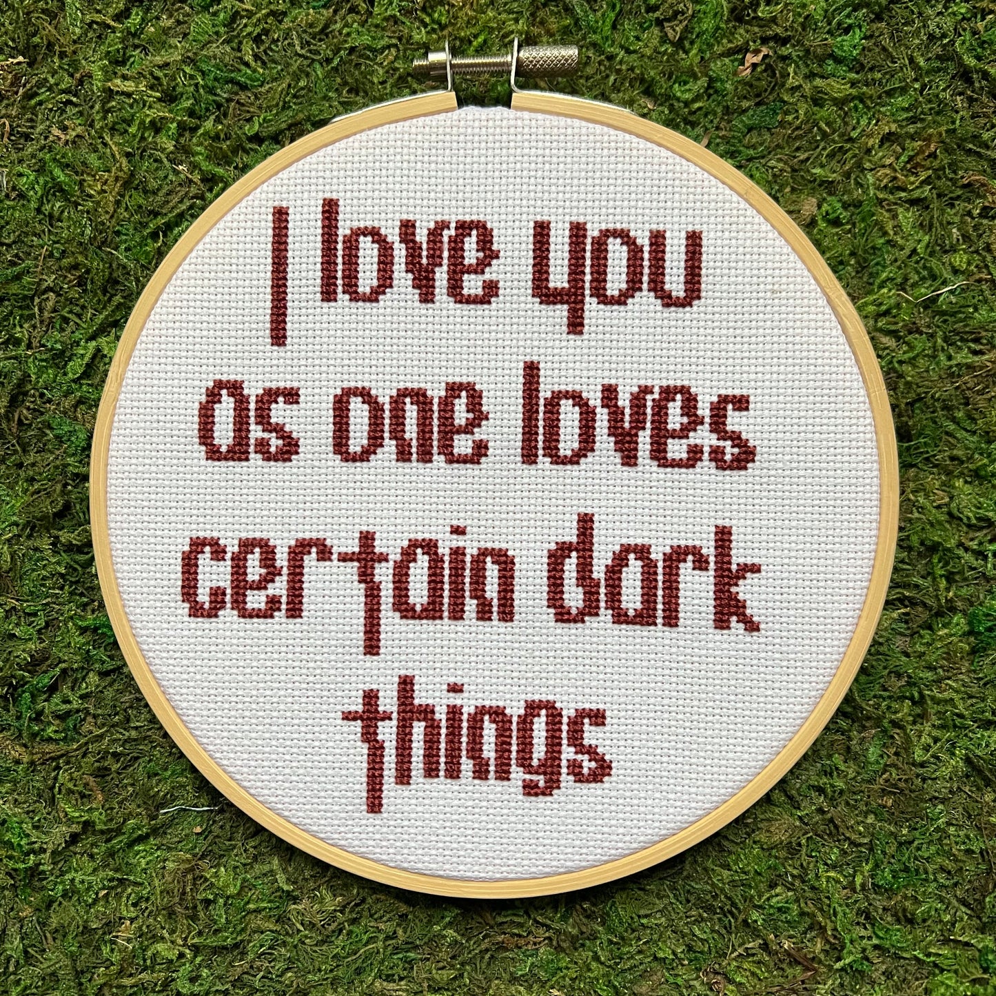 I Love You As One Loves Certain Dark Things 6” Hand Stitched Cross Stitch Hoop