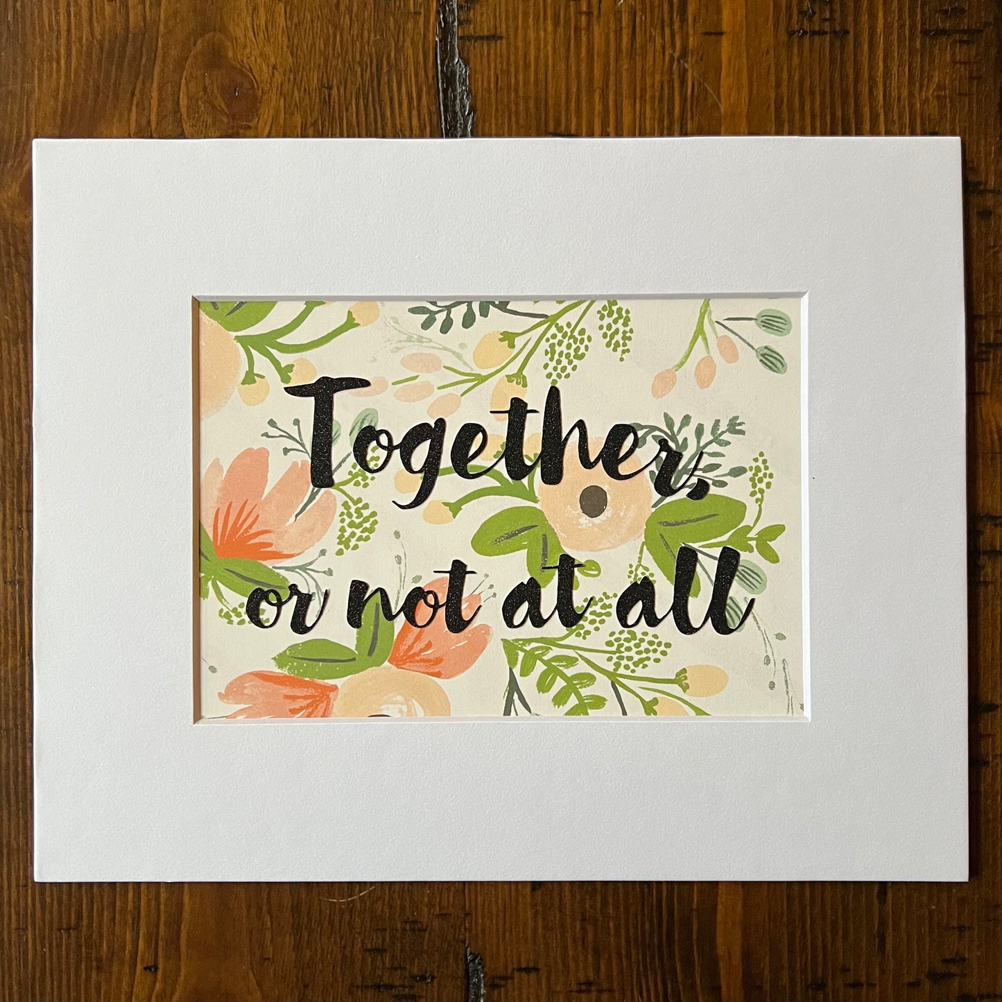 Together Or Not At All with Floral Background Multimedia Papercraft