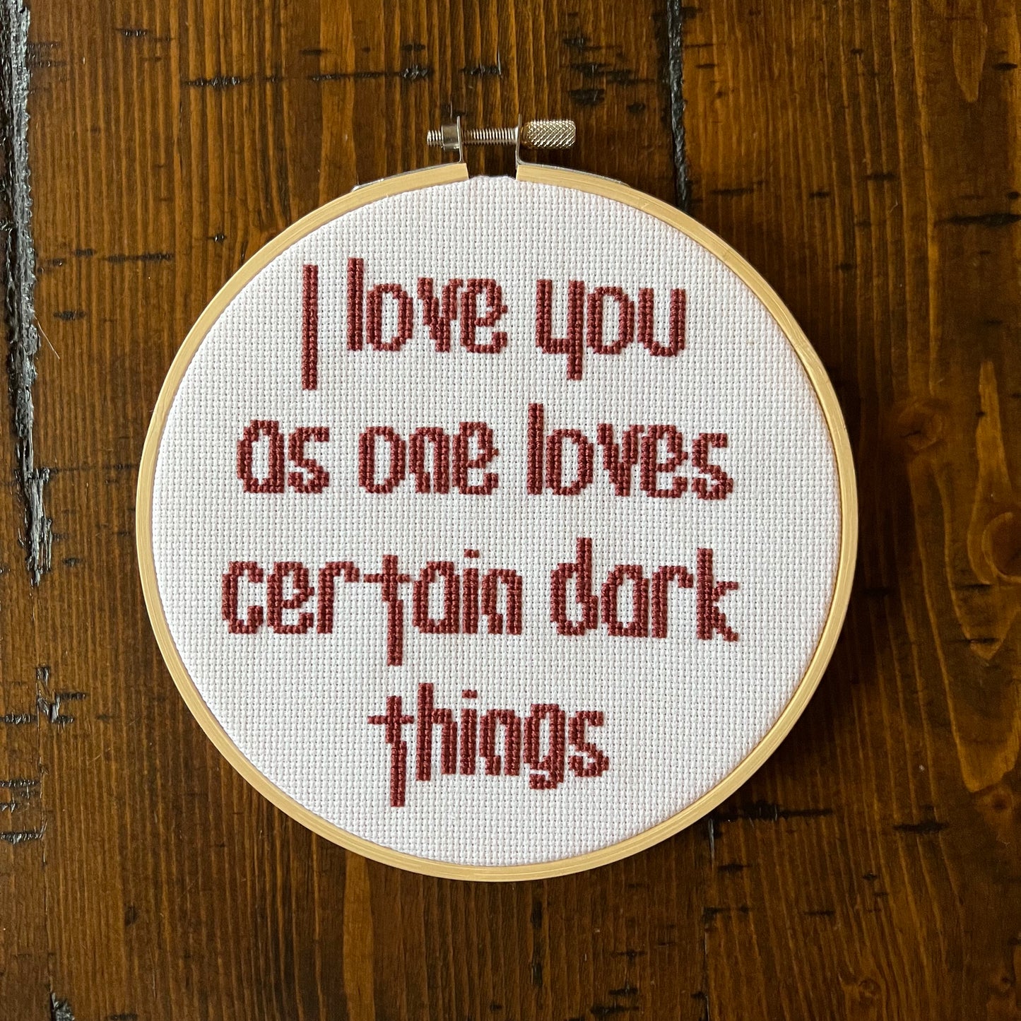 I Love You As One Loves Certain Dark Things 6” Hand Stitched Cross Stitch Hoop