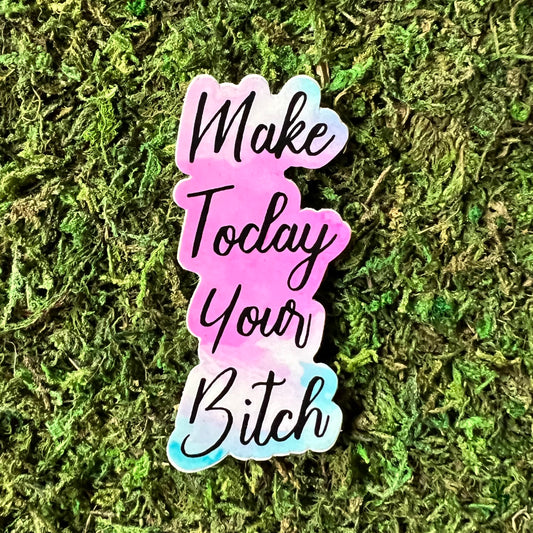 Make Today Your Bitch Vinyl Sticker