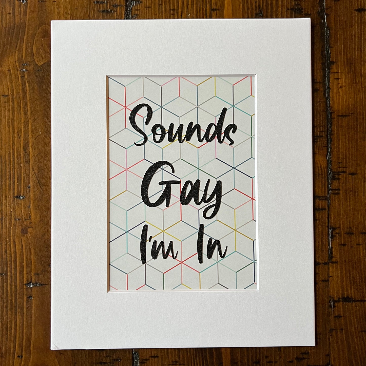 Sounds Gay I'm In with Geometric Rainbow Background Multimedia Papercraft